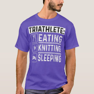 Triathlete Eating Knitting Sleeping Crocheting Sew T Shirt