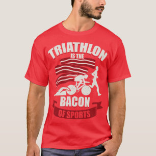 Triathlon är bacon of Sports Triathlete Gift T Shirt