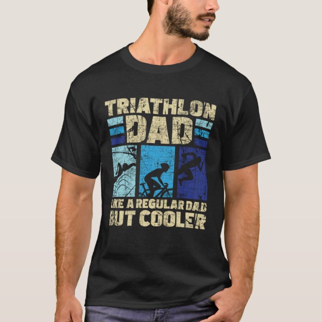 Triathlon Dad Like A Regular Dad But Cooler Triath T Shirt (Framsida)