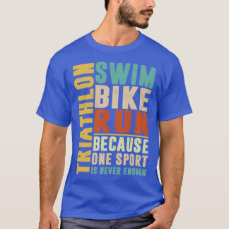 Triathlon för att en sport aldrig räcker till färg t shirt