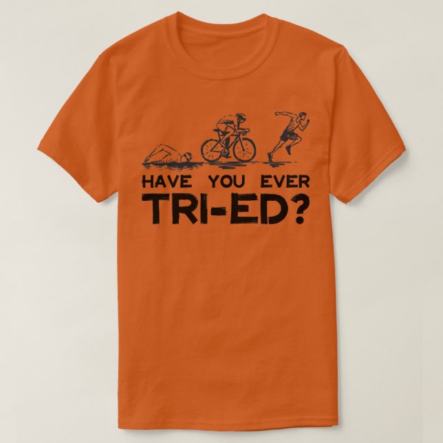Triathlon Have You Ever Tried T Shirt (Design framsida)