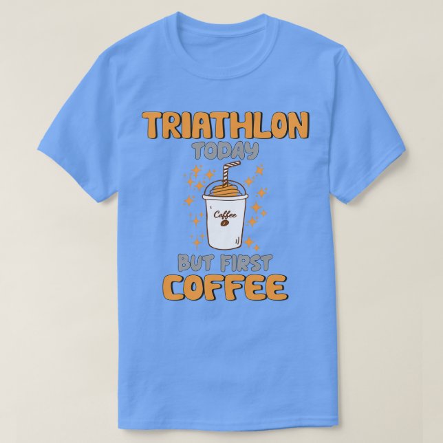 Triathlon Today but First Coffee T Shirt (Design framsida)