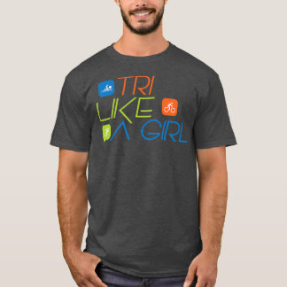 Triathlon TRI Like A Girl Triathlete 2 T Shirt