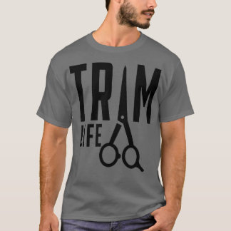 Trim Life Barber Hair Stylist T Shirt