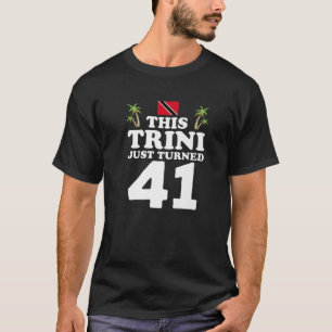 Trini har just vänt 41 Trinidad 41St Birthday G T Shirt