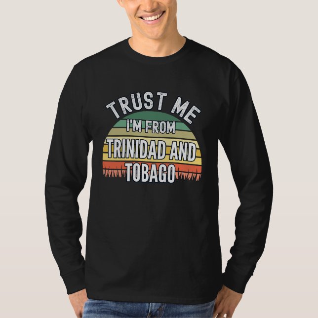 Trinidad And Tobago  Trust Me I'm From Trinidad A T Shirt (Framsida)