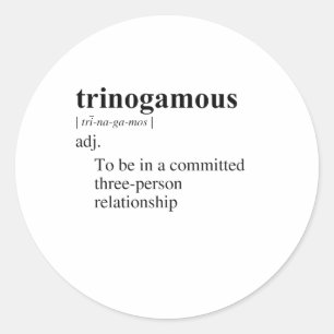 TRINOGAMOUS är inte en vanlig engelsk term, men om Runt Klistermärke