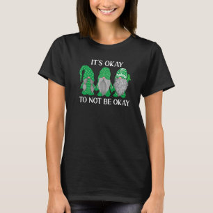 Trio Gnome, det är okej att inte vara okej för psy T Shirt