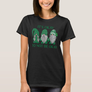Trio Gnome, det är okej att inte vara okej för psy T Shirt