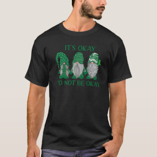 Trio Gnome, det är okej att inte vara okej för psy T Shirt