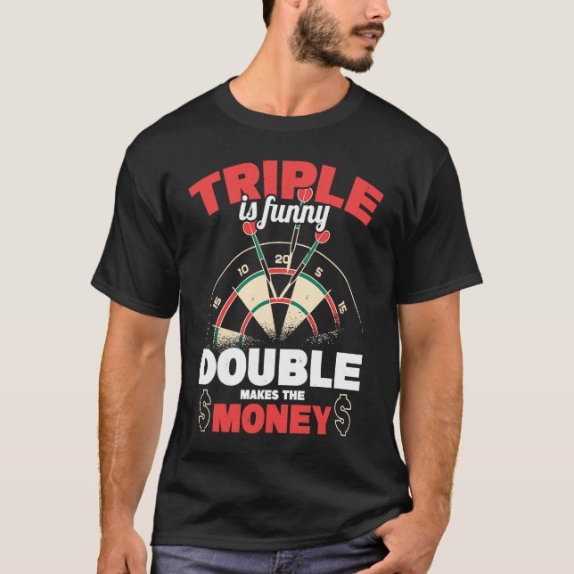 Triple Is  Double Makes The Money Dart Player Dart T Shirt (Framsida)