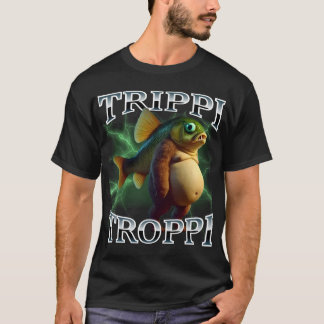 Trippi Troppi Surreal Italian Meme T Shirt