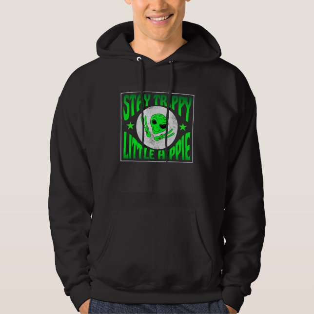Trippy Alien Saying Stay Trippy Little Hippie Quot Hoodie (Framsida)