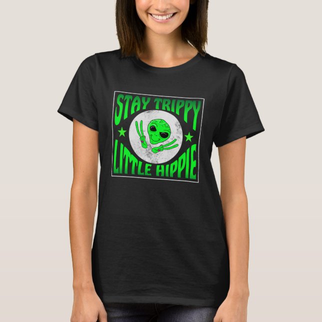 Trippy Alien Saying Stay Trippy Little Hippie Quot T Shirt (Framsida)