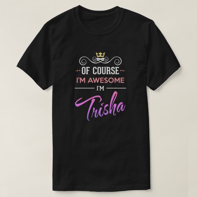Trisha Självklart är jag Fantastisk Namn T-Shirt (Design framsida)