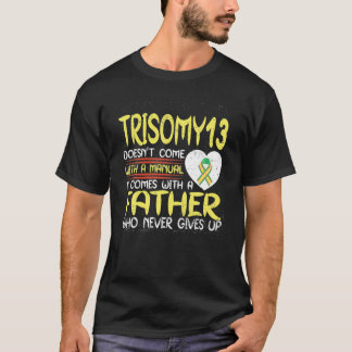Trisomy 13 Father Who Never Gives Up Ribbon Awaren T Shirt