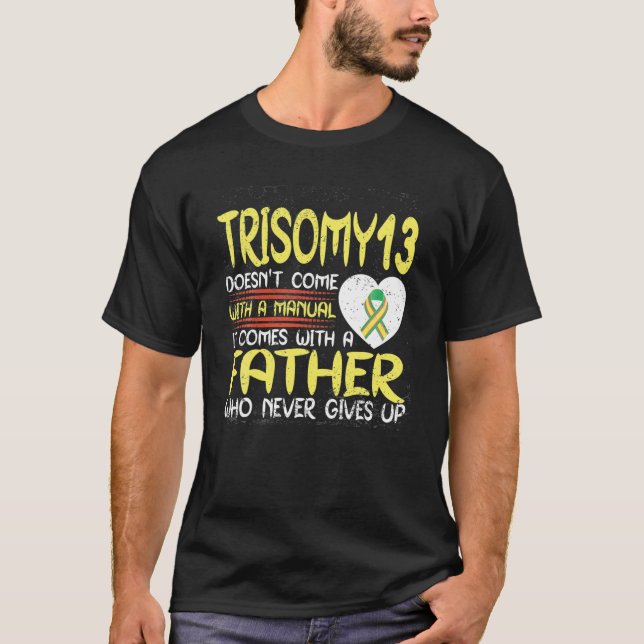 Trisomy 13 Father Who Never Gives Up Ribbon Awaren T Shirt (Framsida)