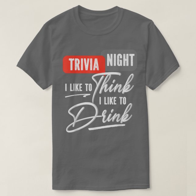 Trivia Natt jag gillar Tänka jag vill dricka Quiz T Shirt (Design framsida)