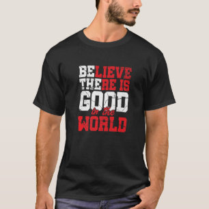 Tro att det finns Bra i den globala motivationen T Shirt