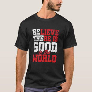Tro att det finns Bra i den globala motivationen T Shirt