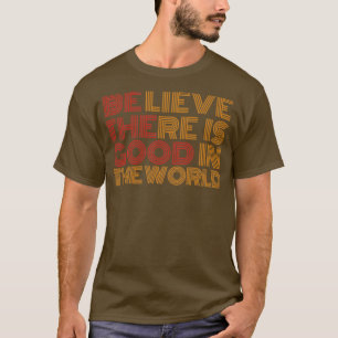Tro att det finns bra i världen1 t shirt