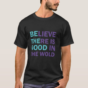 Tro att det finns Bra i världen, oavsett om det är T Shirt