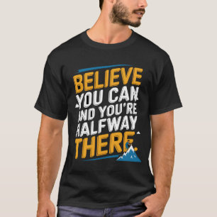 Tro att du kan och du är halvvägs. t shirt