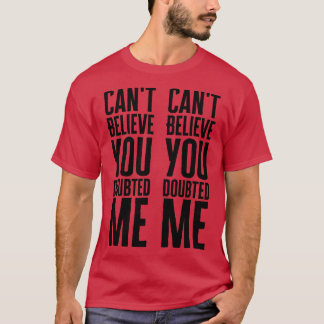 Tro att du tvivlade på mig t shirt