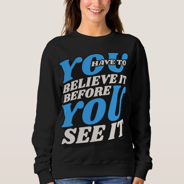 Tro det sweatshirt -motiverande Citat T Shirt (Framsida)