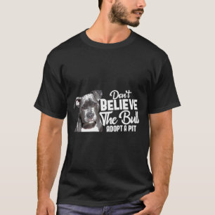 Tro inte att Bull antar en Rädding av Pit-Pitbull T Shirt