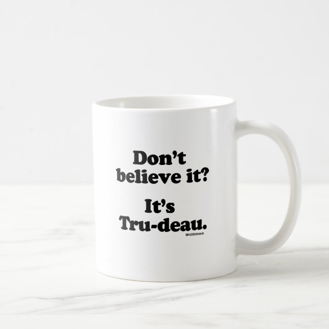 Tro inte det - det är Tru-deau - .png Kaffemugg (Höger)