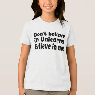 Tro inte på enhörningar - Tro på mig T Shirt