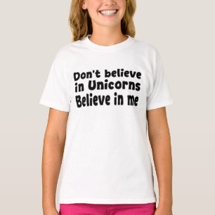 Tro inte på enhörningar - Tro på mig T Shirt