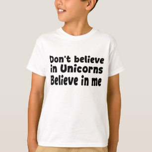 Tro inte på enhörningar - Tro på mig T Shirt