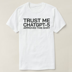 Tro mig, ChatGPT-5 godkände den här skjortan T Shirt