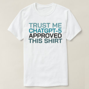 Tro mig, ChatGPT-5 godkände den här skjortan T Shirt