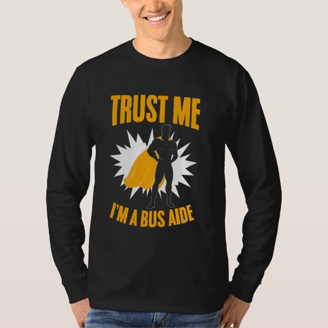Tro mig, jag är en Buss Aide School Buss Assistant T Shirt (Framsida)