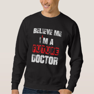 Tro mig, jag är en framtida Doktor Grate Studenten Lång Ärmad Tröja