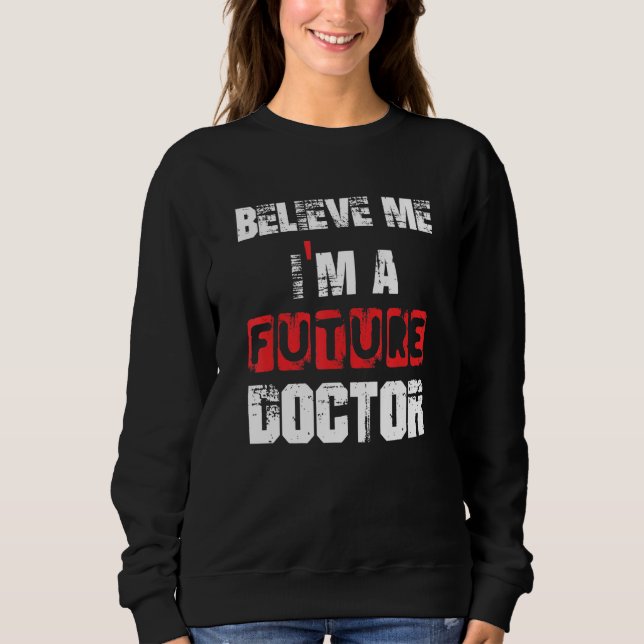 Tro mig, jag är en framtida Doktor Grate Studenten T Shirt (Framsida)