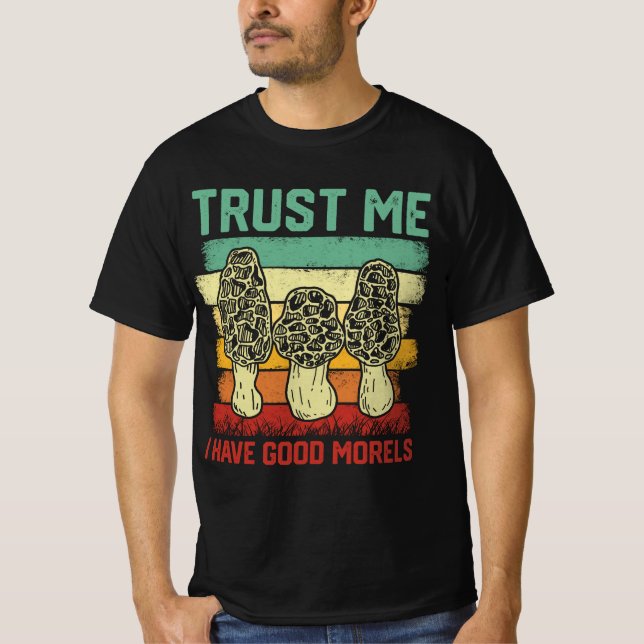 Tro mig jag har Bra Morels - Mushroom Älskare T Shirt (Framsida)