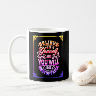 Tro på dig själv och du kommer att vara ostoppba kaffemugg