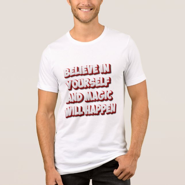 Tro på dig själv och Magic kommer att hända T Shirt (Framsida)