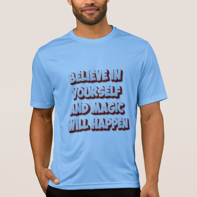 Tro på dig själv och Magic kommer att hända T Shirt (Framsida)