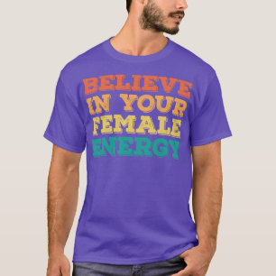Tro på din kvinnliga energi 1 t shirt