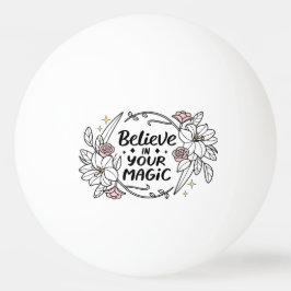 Tro på din magiska - inspirerande Blommigt Pingisboll