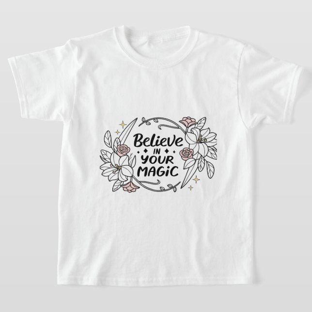 Tro på din magiska - inspirerande Blommigt T Shirt (Laydown)