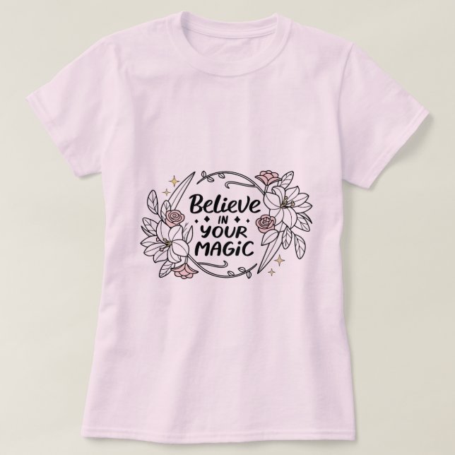 Tro på din magiska - inspirerande Blommigt T Shirt (Design framsida)