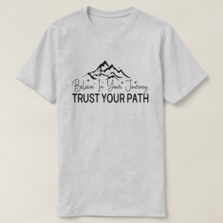 Tro på din resa - Motiveringscitat T Shirt