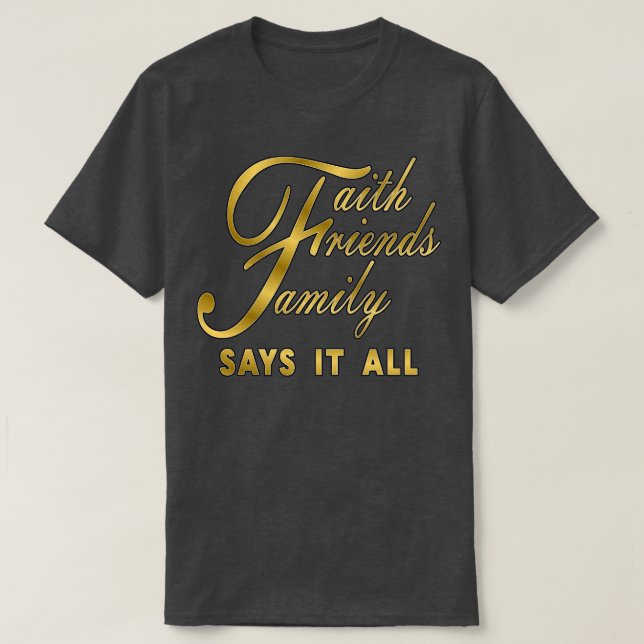 Tro Vänner Familj Säger Allt T Shirt (Design framsida)