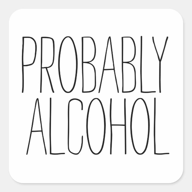 Troligen Alcohol Funny och Sarkastic Humor Fyrkantigt Klistermärke (Framsida)